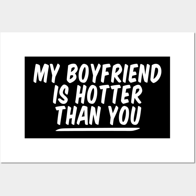 My Boyfriend Is Hotter Than You funny couple , funny valentine Wall Art by Giftyshoop